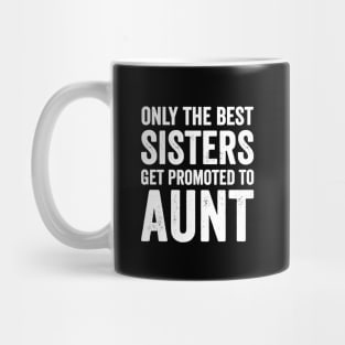 Only the best sisters get promoted to aunt Mug